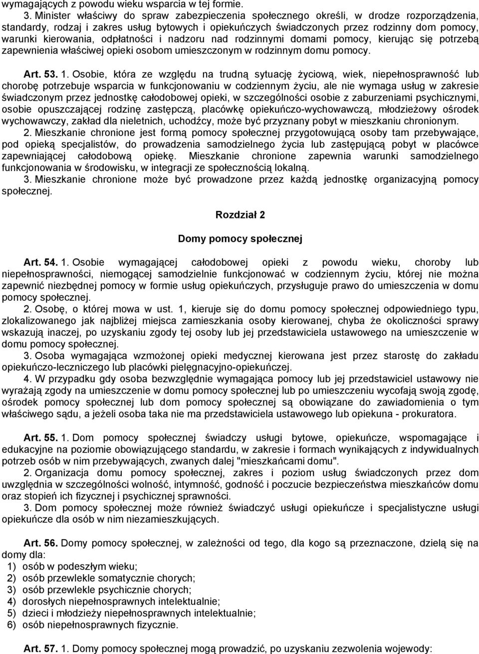 kierowania, odpłatności i nadzoru nad rodzinnymi domami pomocy, kierując się potrzebą zapewnienia właściwej opieki osobom umieszczonym w rodzinnym domu pomocy. Art. 53. 1.