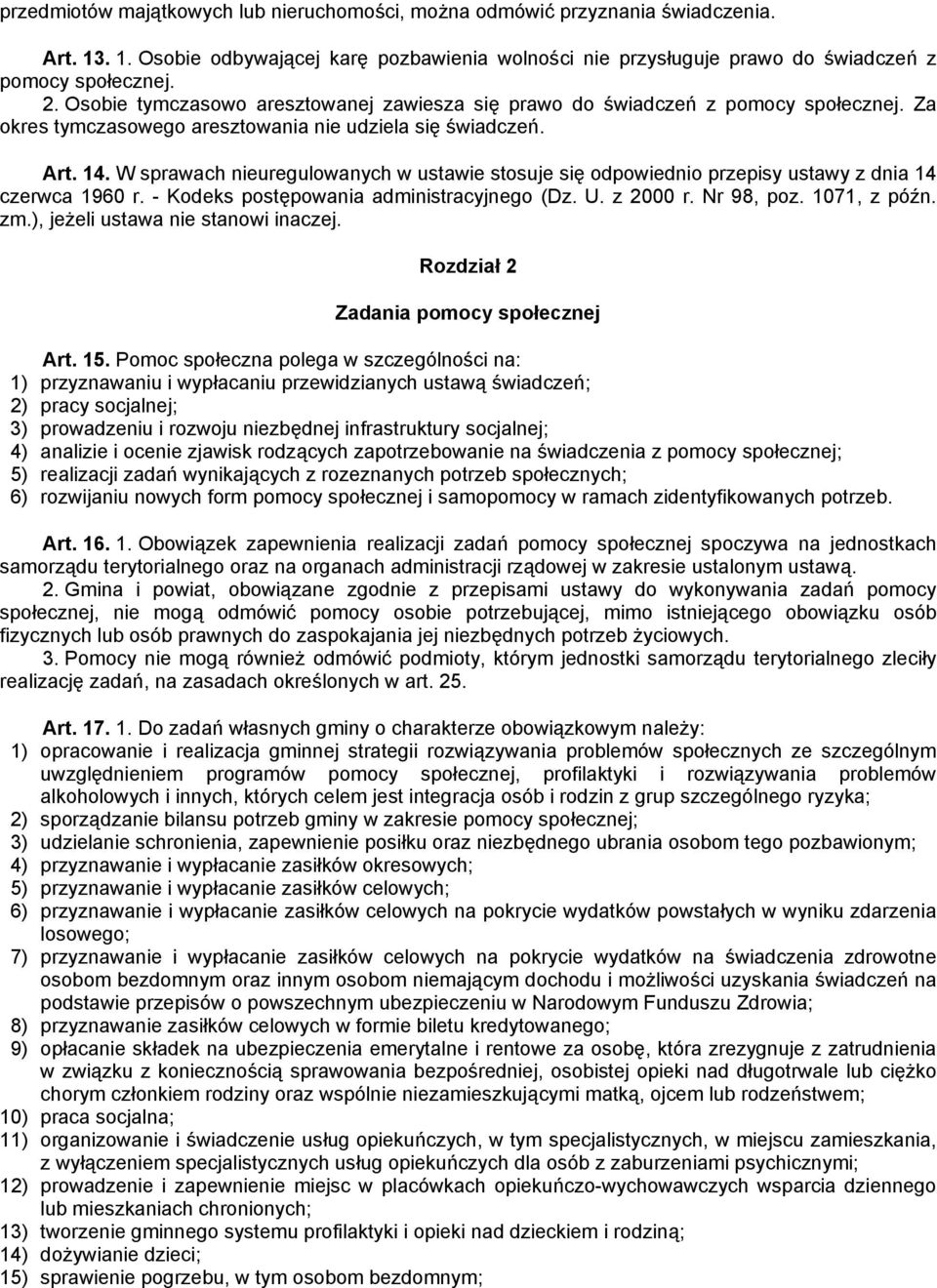 W sprawach nieuregulowanych w ustawie stosuje się odpowiednio przepisy ustawy z dnia 14 czerwca 1960 r. - Kodeks postępowania administracyjnego (Dz. U. z 2000 r. Nr 98, poz. 1071, z późn. zm.