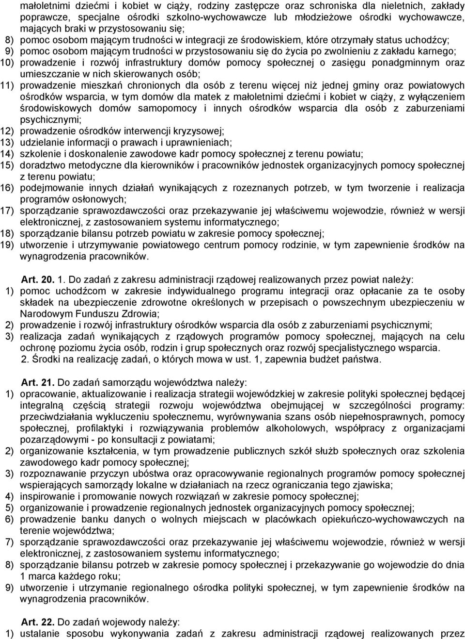 zakładu karnego; 10) prowadzenie i rozwój infrastruktury domów pomocy społecznej o zasięgu ponadgminnym oraz umieszczanie w nich skierowanych osób; 11) prowadzenie mieszkań chronionych dla osób z