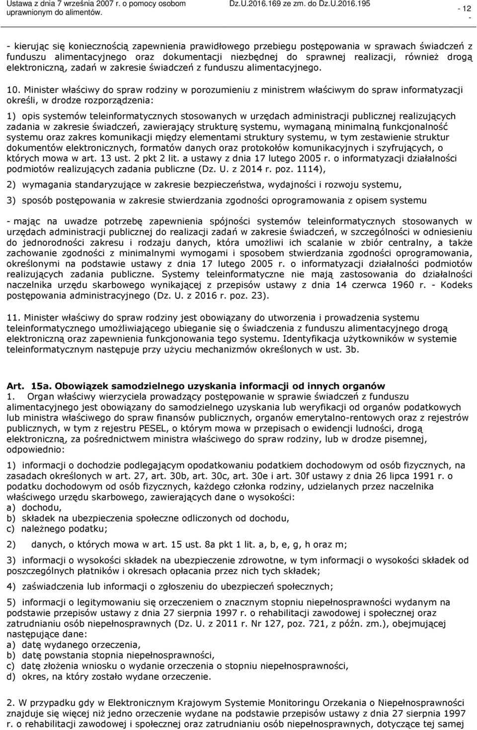 Minister właściwy do spraw rodziny w porozumieniu z ministrem właściwym do spraw informatyzacji określi, w drodze rozporządzenia: 1) opis systemów teleinformatycznych stosowanych w urzędach