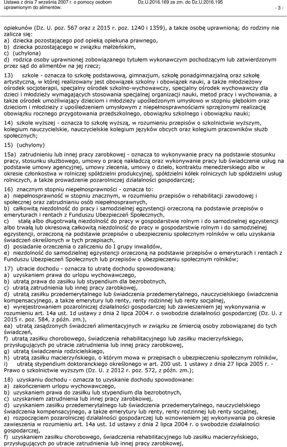 1240 i 1359), a także osobę uprawnioną; do rodziny nie zalicza się: a) dziecka pozostającego pod opieką opiekuna prawnego, b) dziecka pozostającego w związku małżeńskim, c) (uchylona) d) rodzica