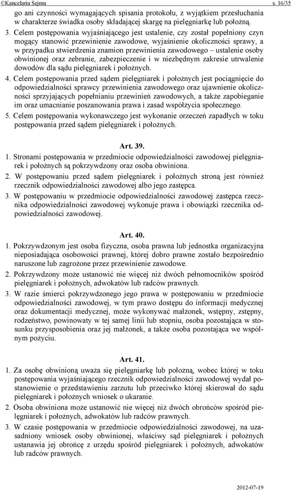 zawodowego ustalenie osoby obwinionej oraz zebranie, zabezpieczenie i w niezbędnym zakresie utrwalenie dowodów dla sądu pielęgniarek i położnych. 4.