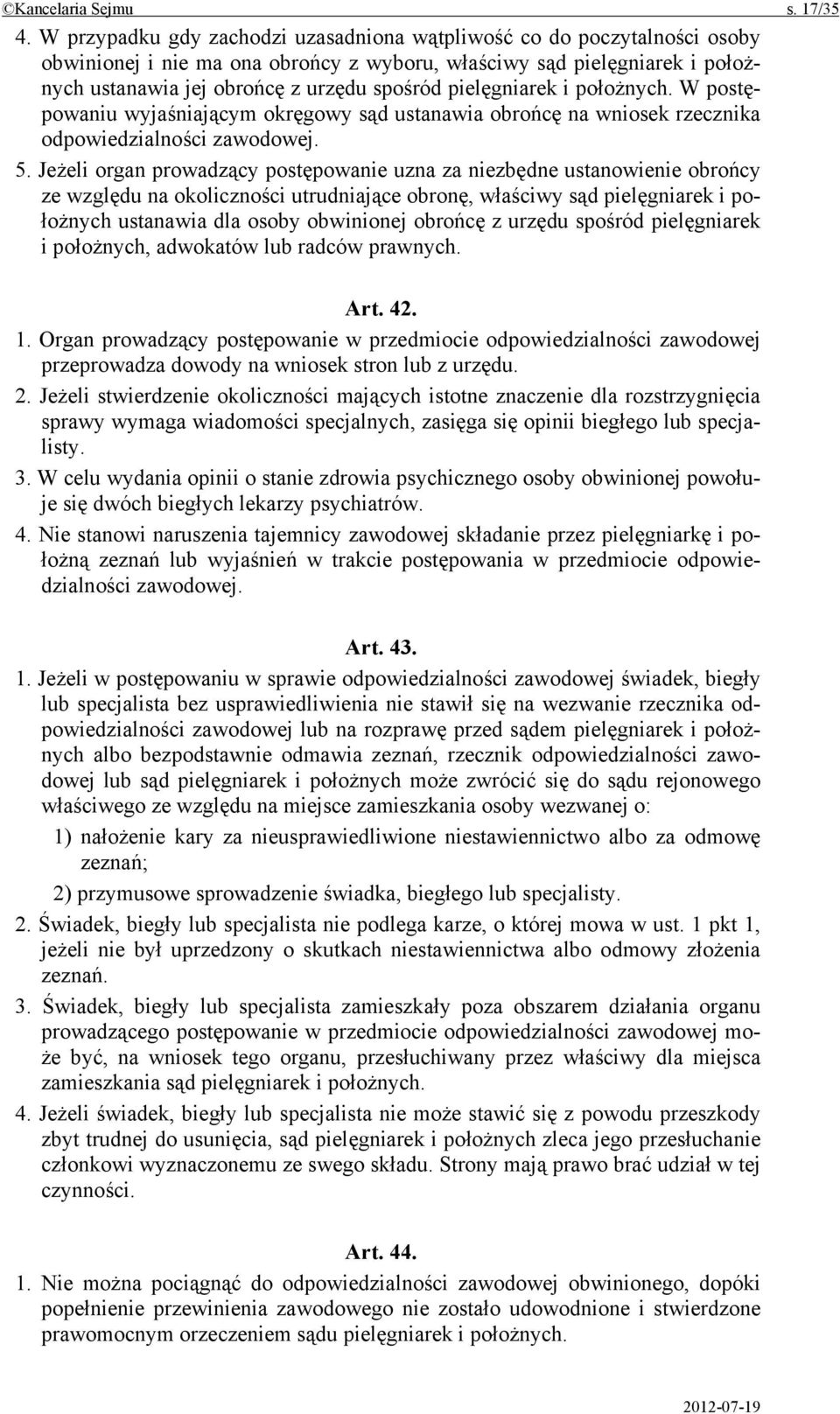 pielęgniarek i położnych. W postępowaniu wyjaśniającym okręgowy sąd ustanawia obrońcę na wniosek rzecznika odpowiedzialności zawodowej. 5.