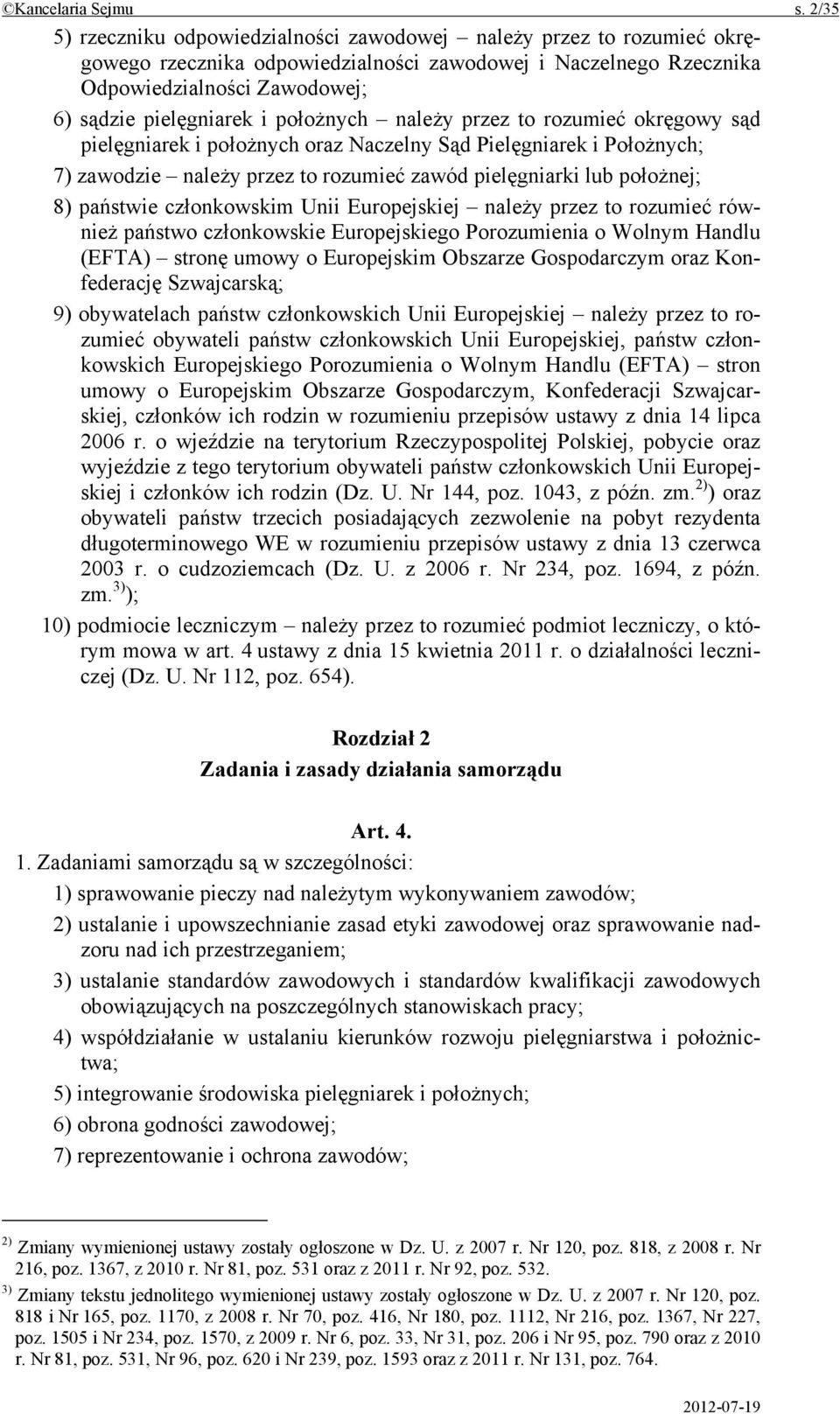 położnych należy przez to rozumieć okręgowy sąd pielęgniarek i położnych oraz Naczelny Sąd Pielęgniarek i Położnych; 7) zawodzie należy przez to rozumieć zawód pielęgniarki lub położnej; 8) państwie