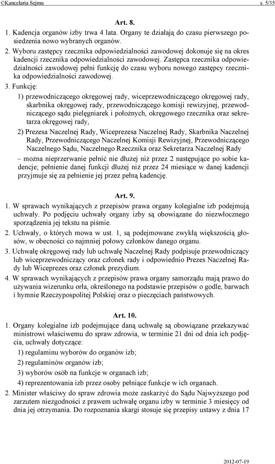 Zastępca rzecznika odpowiedzialności zawodowej pełni funkcję do czasu wyboru nowego zastępcy rzecznika odpowiedzialności zawodowej. 3.