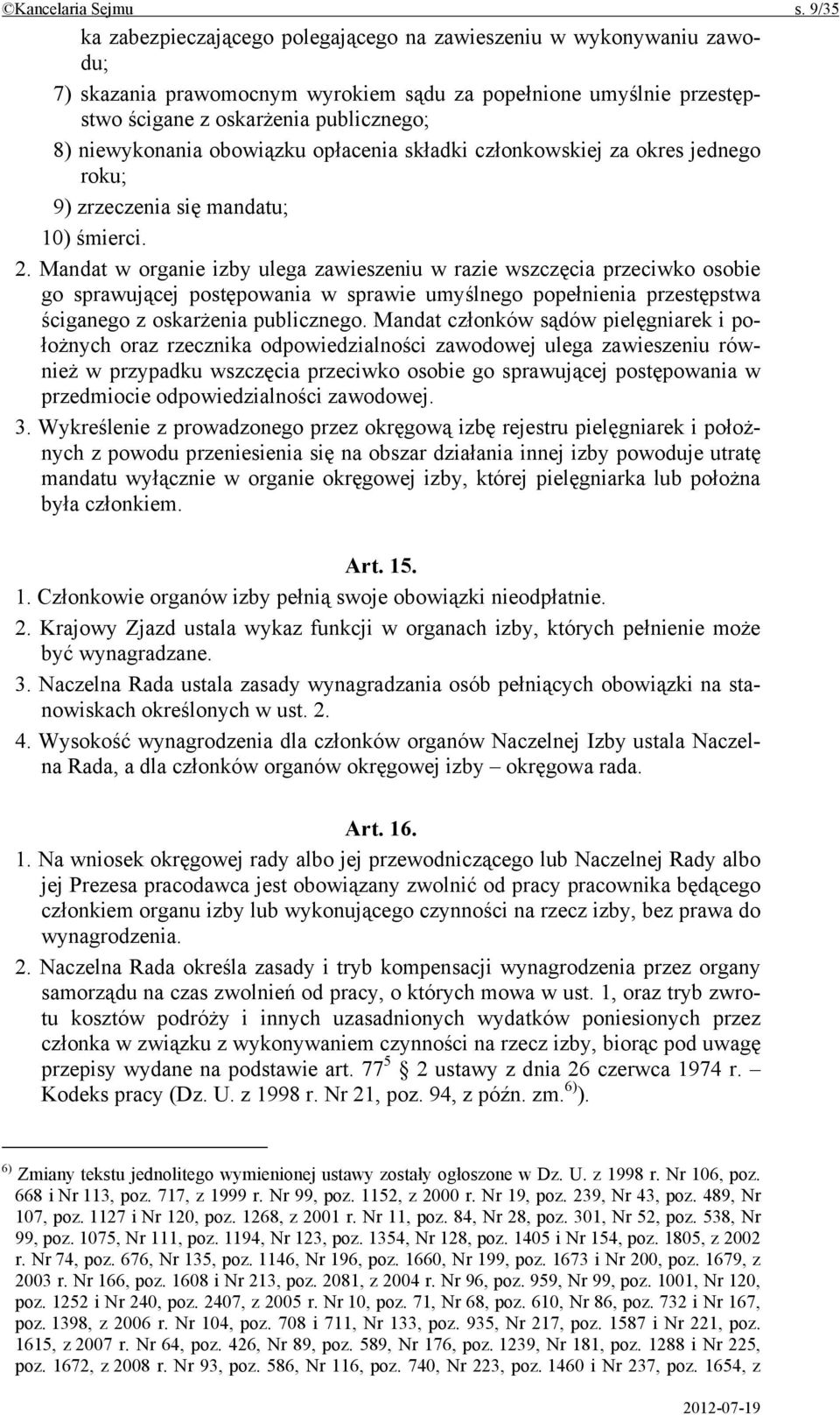 obowiązku opłacenia składki członkowskiej za okres jednego roku; 9) zrzeczenia się mandatu; 10) śmierci. 2.