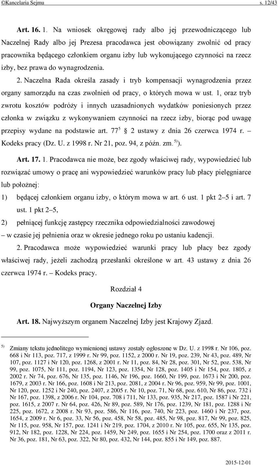 . 1. Na wniosek okręgowej rady albo jej przewodniczącego lub Naczelnej Rady albo jej Prezesa pracodawca jest obowiązany zwolnić od pracy pracownika będącego członkiem organu izby lub wykonującego