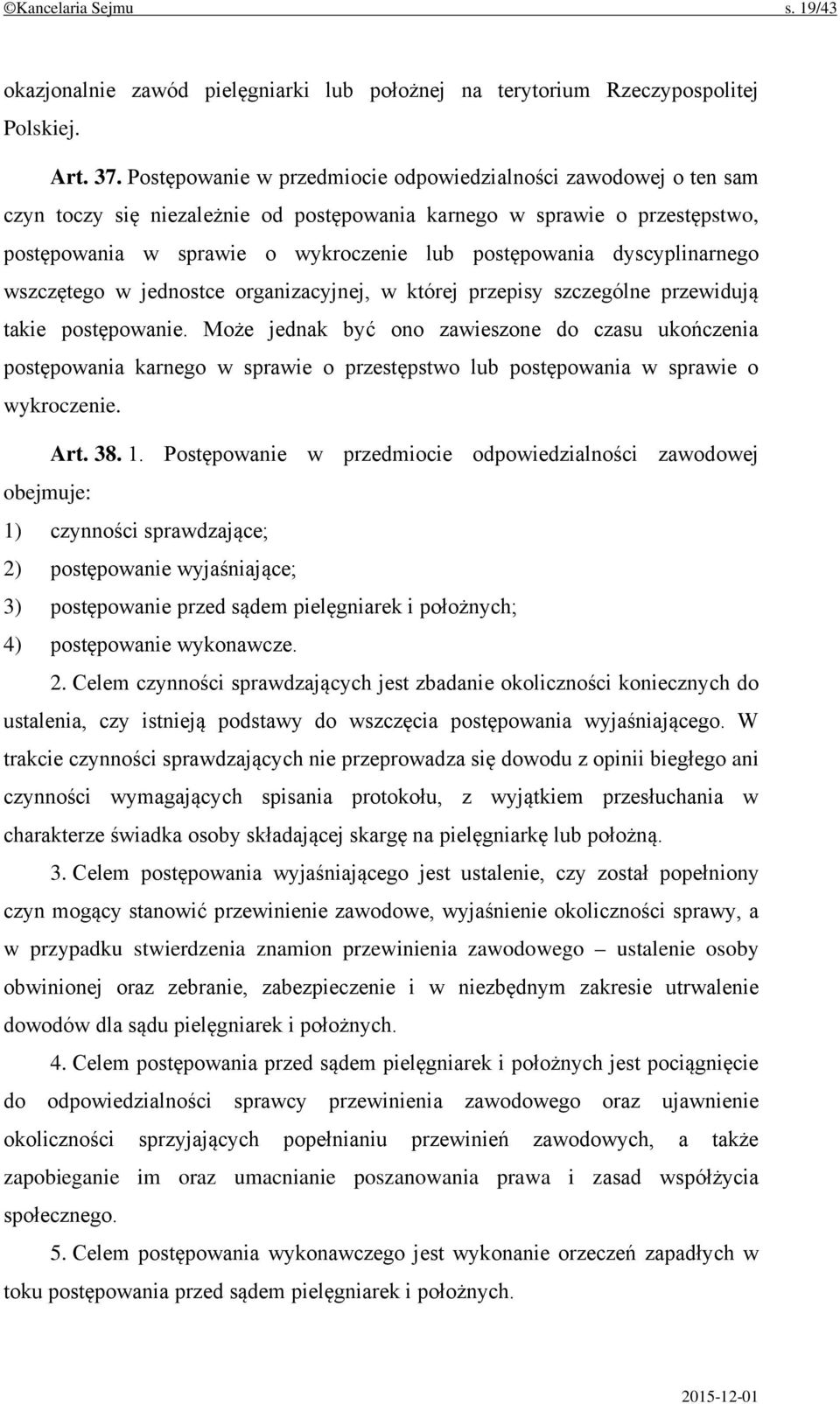 dyscyplinarnego wszczętego w jednostce organizacyjnej, w której przepisy szczególne przewidują takie postępowanie.