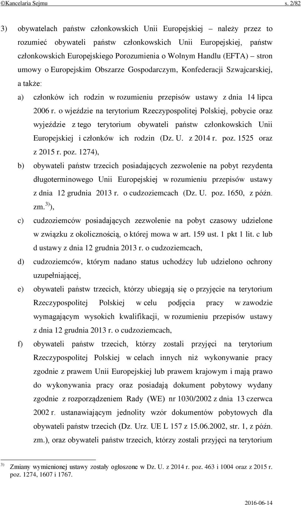 (EFTA) stron umowy o Europejskim Obszarze Gospodarczym, Konfederacji Szwajcarskiej, a także: a) członków ich rodzin w rozumieniu przepisów ustawy z dnia 14 lipca 2006 r.