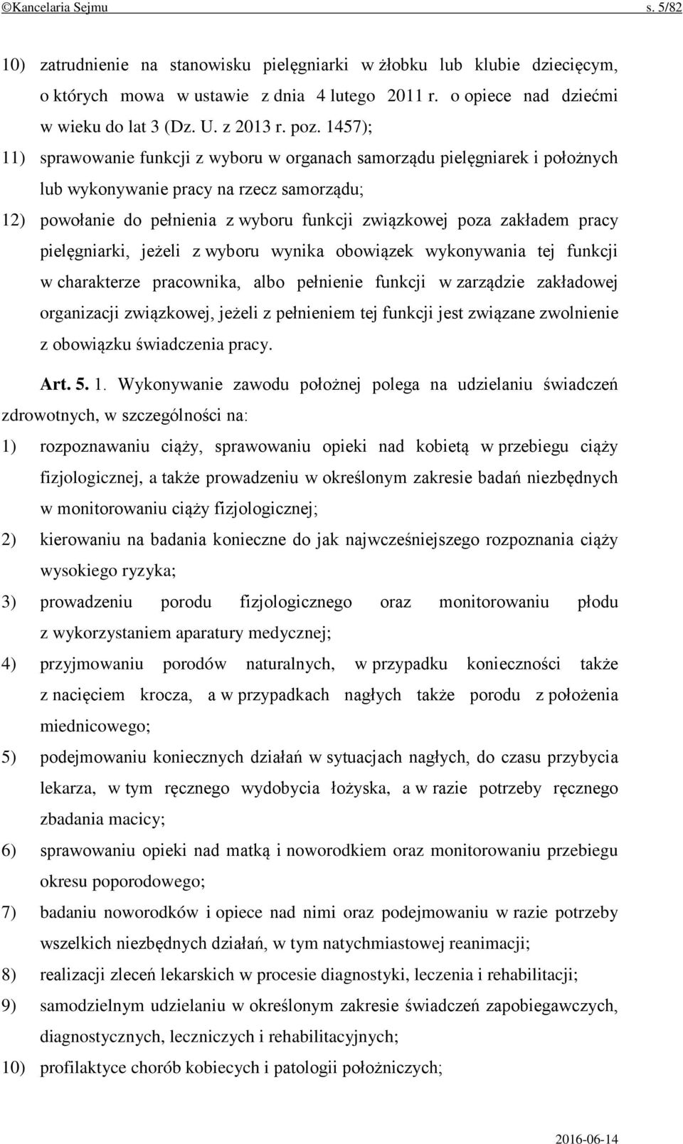 1457); 11) sprawowanie funkcji z wyboru w organach samorządu pielęgniarek i położnych lub wykonywanie pracy na rzecz samorządu; 12) powołanie do pełnienia z wyboru funkcji związkowej poza zakładem