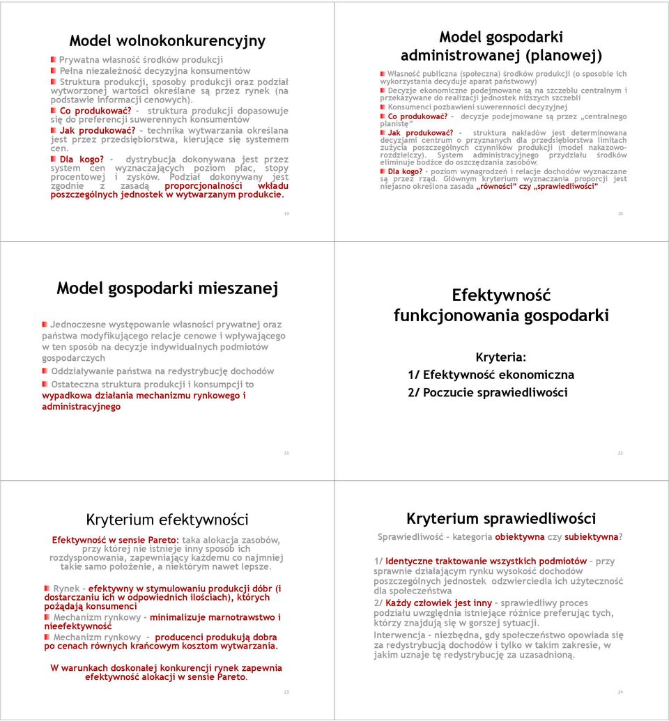 technika wytwarzania określana jest przez przedsiębiorstwa, kierujące się systemem cen. Dla kogo? - dystrybucja dokonywana jest przez system cen wyznaczających poziom płac, stopy procentowej i zysków.