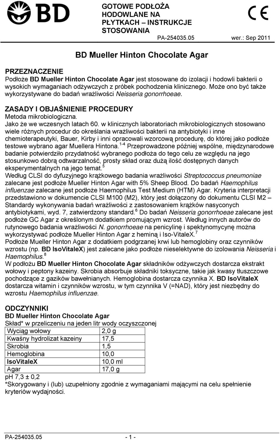 Może ono być także wykorzystywane do badań wrażliwości Neisseria gonorrhoeae. ZASADY I OBJAŚNIENIE PROCEDURY Metoda mikrobiologiczna. Jako że we wczesnych latach 60.