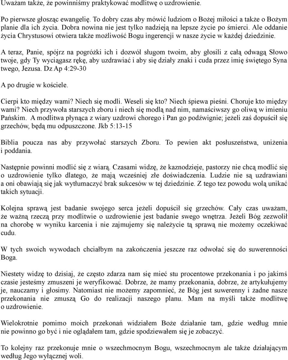 A teraz, Panie, spójrz na pogróżki ich i dozwól sługom twoim, aby głosili z całą odwagą Słowo twoje, gdy Ty wyciągasz rękę, aby uzdrawiać i aby się działy znaki i cuda przez imię świętego Syna twego,