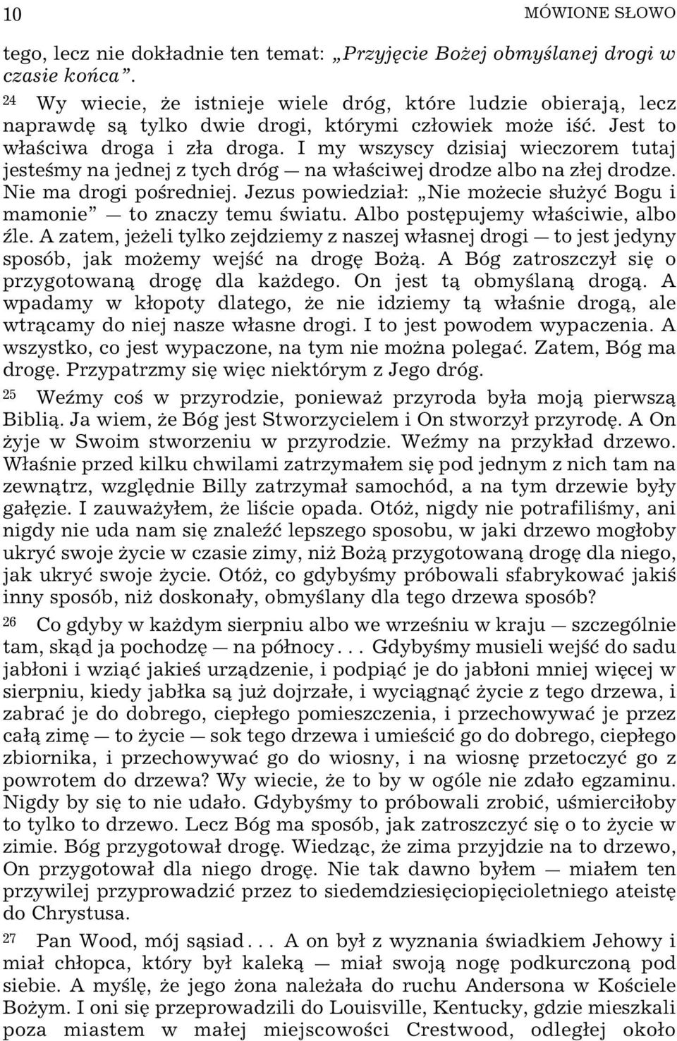 I my wszyscy dzisiaj wieczorem tutaj jeste my na jednej z tych dróg _ na wa ciwej drodze albo na zej drodze. Nie ma drogi po redniej.