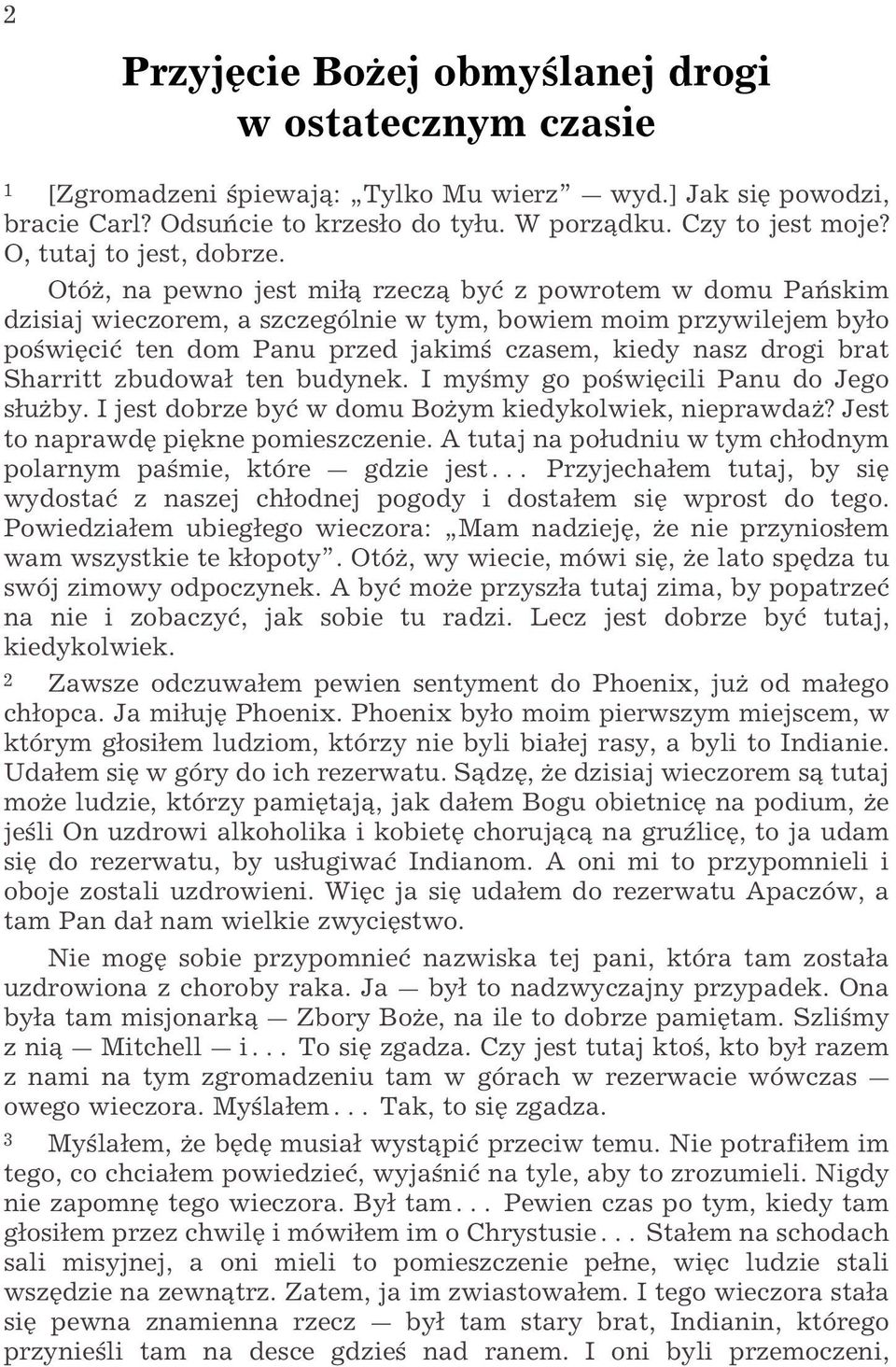 OtóŒ, na pewno jest mi rzecz byø z powrotem w domu Pa skim dzisiaj wieczorem, a szczególnie w tym, bowiem moim przywilejem byo po wiÿciø ten dom Panu przed jakim czasem, kiedy nasz drogi brat