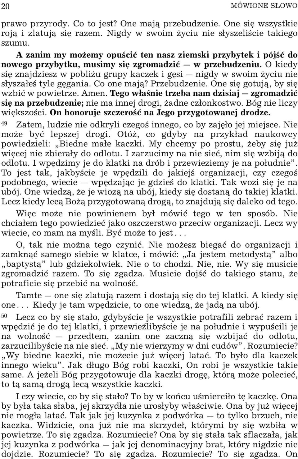 O kiedy siÿ znajdziesz w pobliœu grupy kaczek i gÿsi _ nigdy w swoim Œyciu nie syszae tyle gÿgania. Co one maj? Przebudzenie. One siÿ gotuj, by siÿ wzbiø w powietrze. Amen.