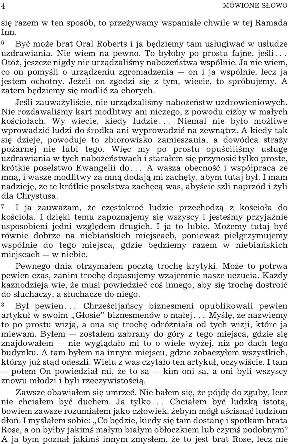 JeŒeli on zgodzi siÿ z tym, wiecie, to spróbujemy. A zatem bÿdziemy siÿ modliø za chorych. Je li zauwaœyli cie, nie urz dzali my naboœe stw uzdrowieniowych.