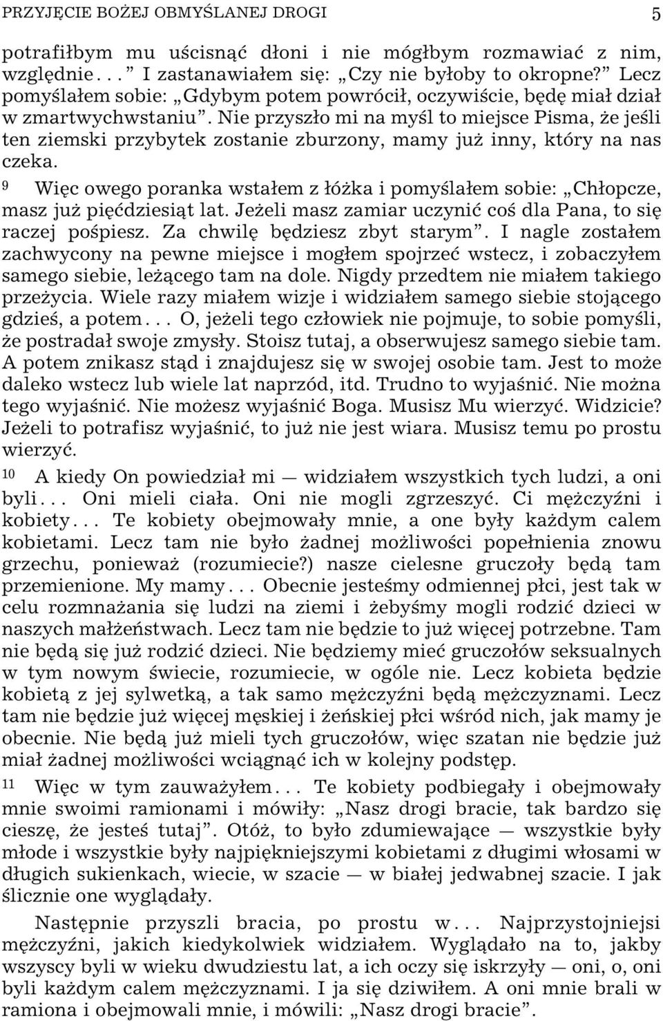 Nie przyszo mi na my l to miejsce Pisma, Œe je li ten ziemski przybytek zostanie zburzony, mamy juœ inny, który na nas czeka.