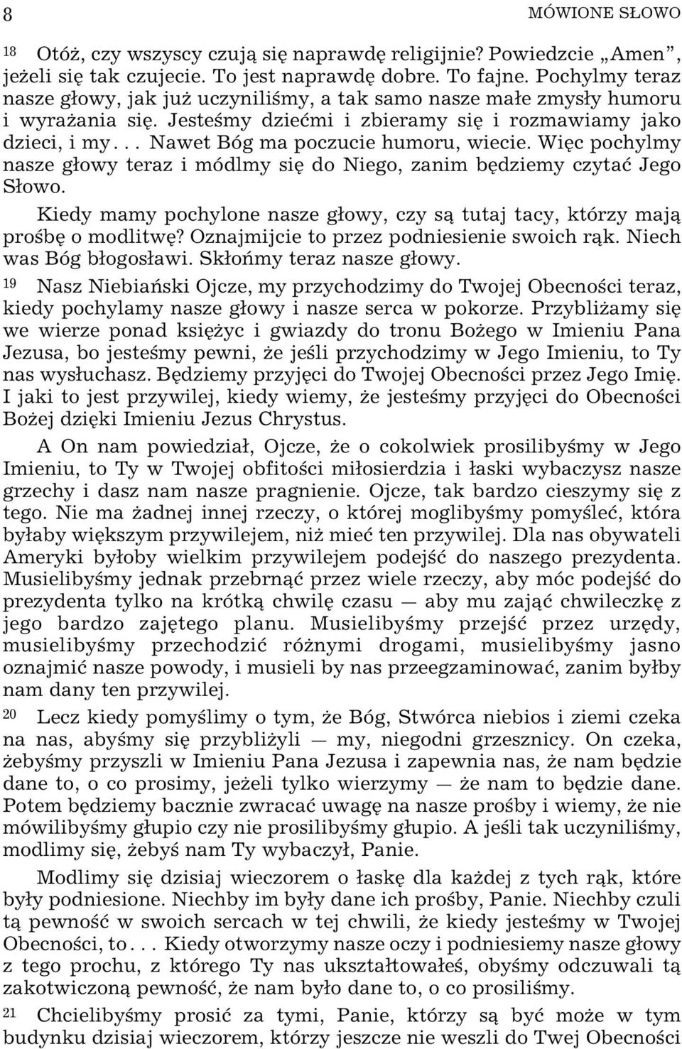 WiŸc pochylmy nasze gowy teraz i módlmy siÿ do Niego, zanim bÿdziemy czytaø Jego Sowo. Kiedy mamy pochylone nasze gowy, czy s tutaj tacy, którzy maj pro bÿ o modlitwÿ?