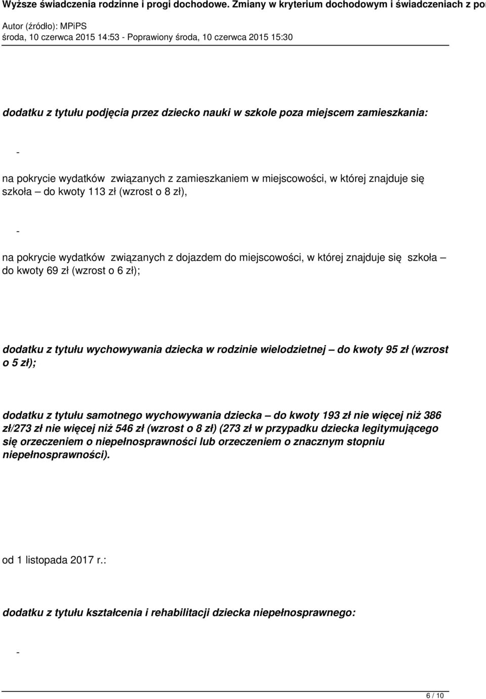 dodatku z tytułu wychowywania dziecka w rodzinie wielodzietnej do kwoty 95 zł (wzrost o 5 zł); dodatku z tytułu samotnego wychowywania dziecka do kwoty 193 zł nie więcej niż 386 zł/273 zł nie więcej