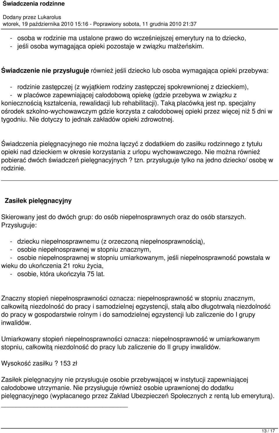 całodobową opiekę (gdzie przebywa w związku z koniecznością kształcenia, rewalidacji lub rehabilitacji). Taką placówką jest np.