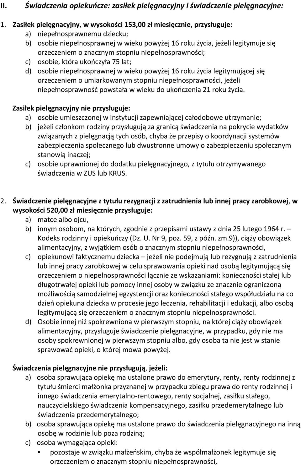 znacznym stopniu niepełnosprawności; c) osobie, która ukończyła 75 lat; d) osobie niepełnosprawnej w wieku powyżej 16 roku życia legitymującej się orzeczeniem o umiarkowanym stopniu