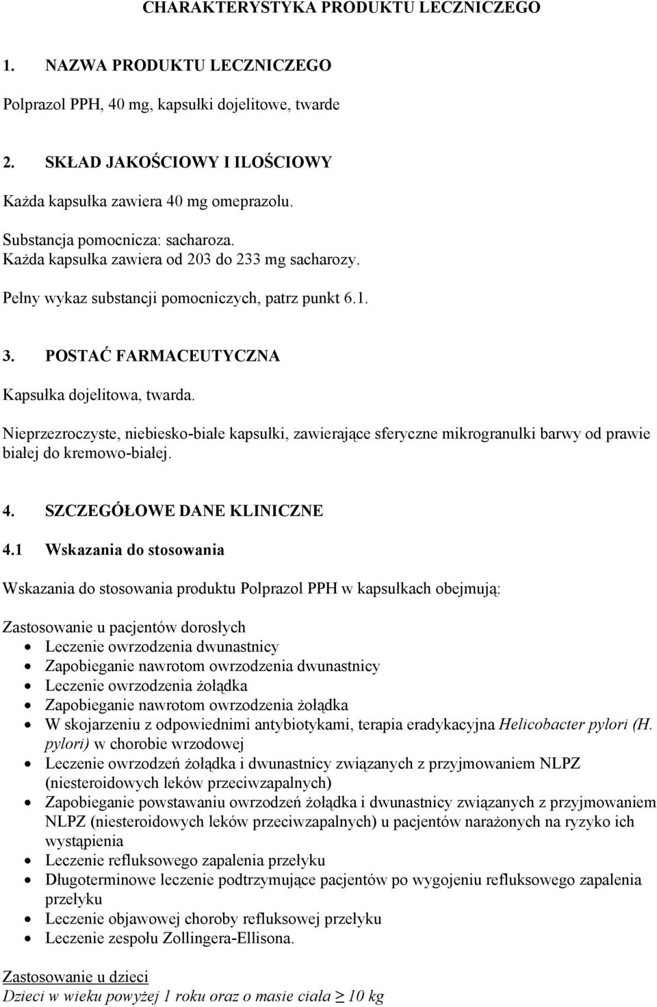 Nieprzezroczyste, niebiesko-białe kapsułki, zawierające sferyczne mikrogranulki barwy od prawie białej do kremowo-białej. 4. SZCZEGÓŁOWE DANE KLINICZNE 4.