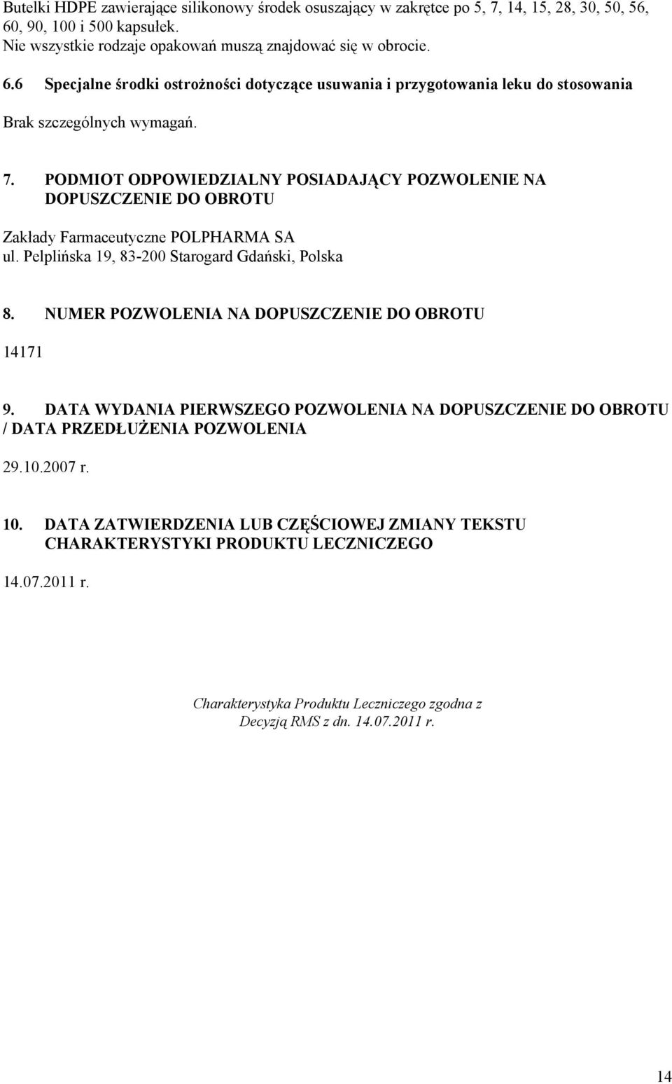 6 Specjalne środki ostrożności dotyczące usuwania i przygotowania leku do stosowania Brak szczególnych wymagań. 7.