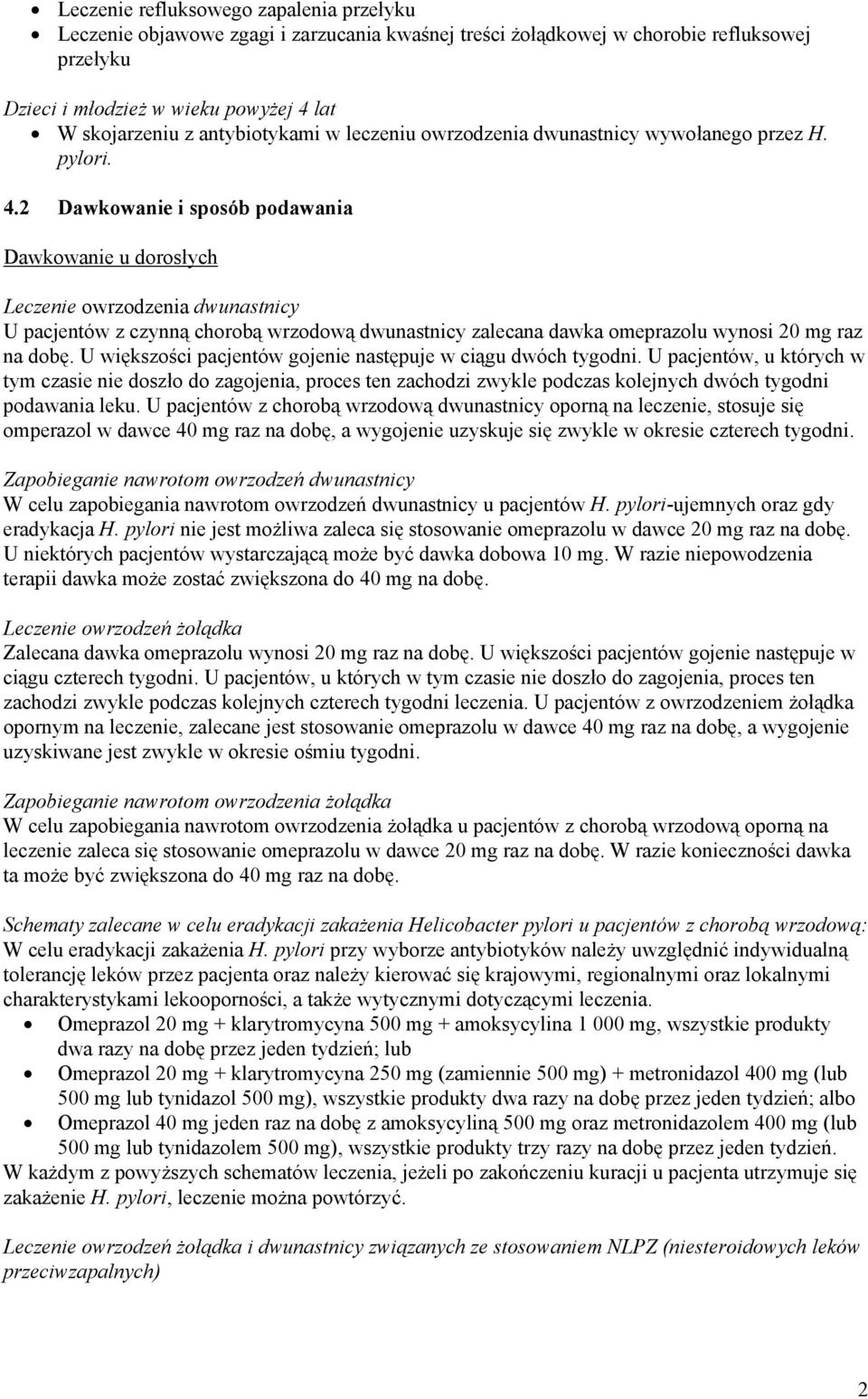 2 Dawkowanie i sposób podawania Dawkowanie u dorosłych Leczenie owrzodzenia dwunastnicy U pacjentów z czynną chorobą wrzodową dwunastnicy zalecana dawka omeprazolu wynosi 20 mg raz na dobę.