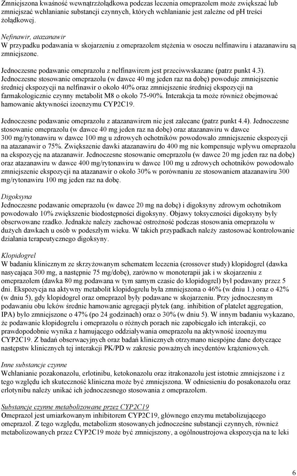 Jednoczesne podawanie omeprazolu z nelfinawirem jest przeciwwskazane (patrz punkt 4.3).