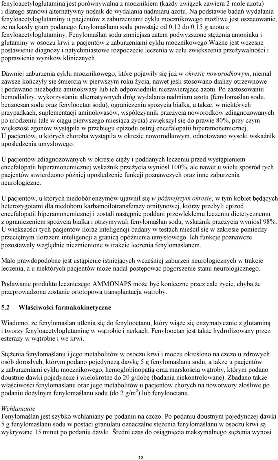 azotu z fenyloacetyloglutaminy. Fenylomaślan sodu zmniejsza zatem podwyższone stężenia amoniaku i glutaminy w osoczu krwi u pacjentów z zaburzeniami cyklu mocznikowego.