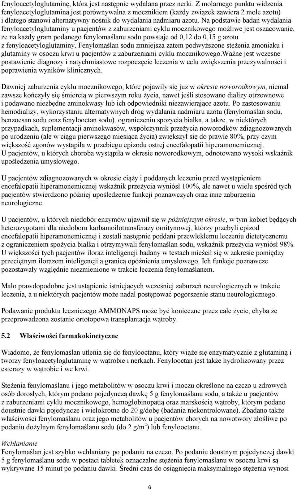 Na podstawie badań wydalania fenyloacetyloglutaminy u pacjentów z zaburzeniami cyklu mocznikowego możliwe jest oszacowanie, że na każdy gram podanego fenylomaślanu sodu powstaje od 0,12 do 0,15 g