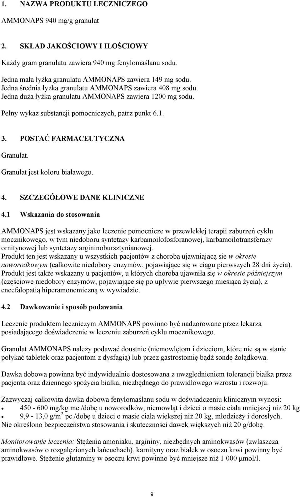 Pełny wykaz substancji pomocniczych, patrz punkt 6.1. 3. POSTAĆ FARMACEUTYCZNA Granulat. Granulat jest koloru białawego. 4. SZCZEGÓŁOWE DANE KLINICZNE 4.