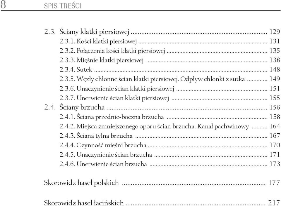 .. 155 2.4. Ściany brzucha... 156 2.4.1. Ściana przednio-boczna brzucha... 158 2.4.2. Miejsca zmniejszonego oporu ścian brzucha. Kanał pachwinowy... 164 2.4.3. Ściana tylna brzucha.