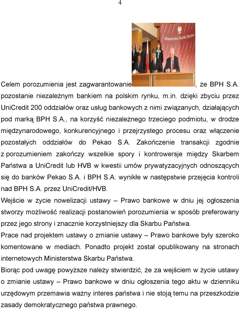 , na korzyść niezależnego trzeciego podmiotu, w drodze międzynarodowego, konkurencyjnego i przejrzystego procesu oraz włączenie pozostałych oddziałów do Pekao S.A.