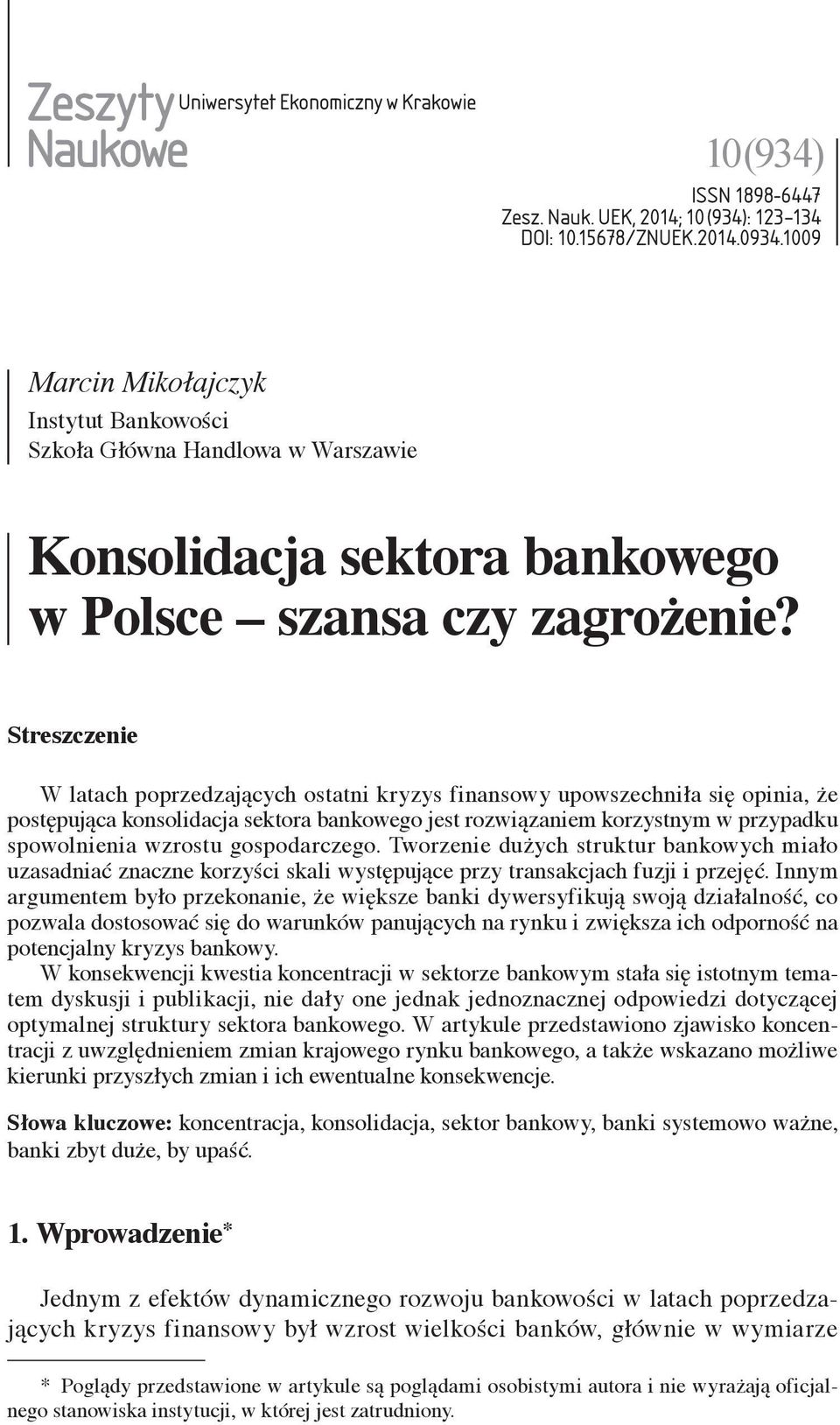 Streszczenie W latach poprzedzających ostatni kryzys finansowy upowszechniła się opinia, że postępująca konsolidacja sektora bankowego jest rozwiązaniem korzystnym w przypadku spowolnienia wzrostu