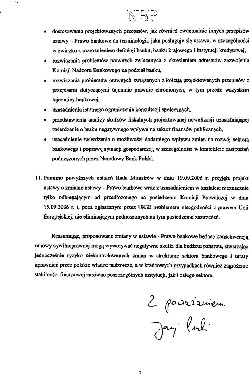 problemów prawnych związanych z kolizją projektowanych przepisów z przepisami dotyczącymi tajemnic prawnie chronionych, w tym przede wszystkim tajemnicy bankowej, uzasadnienia istotnego ograniczenia