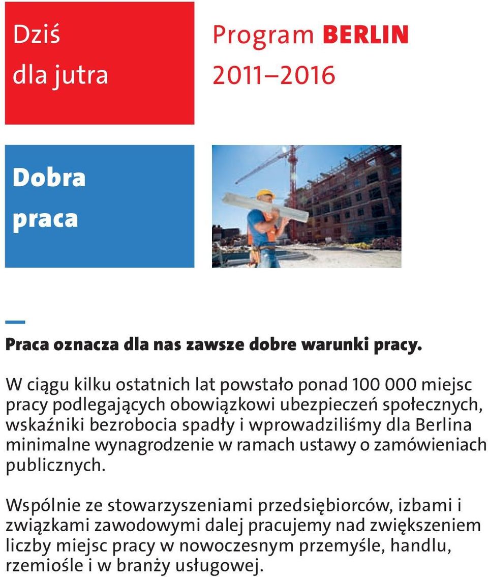 bezrobocia spadły i wprowadziliśmy dla Berlina minimalne wynagrodzenie w ramach ustawy o zamówieniach publicznych.