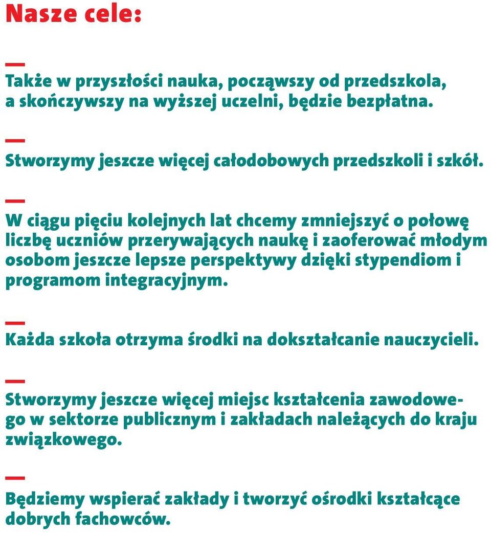 W ciągu pięciu kolejnych lat chcemy zmniejszyć o połowę liczbę uczniów przerywających naukę i zaoferować młodym osobom jeszcze lepsze perspektywy dzięki