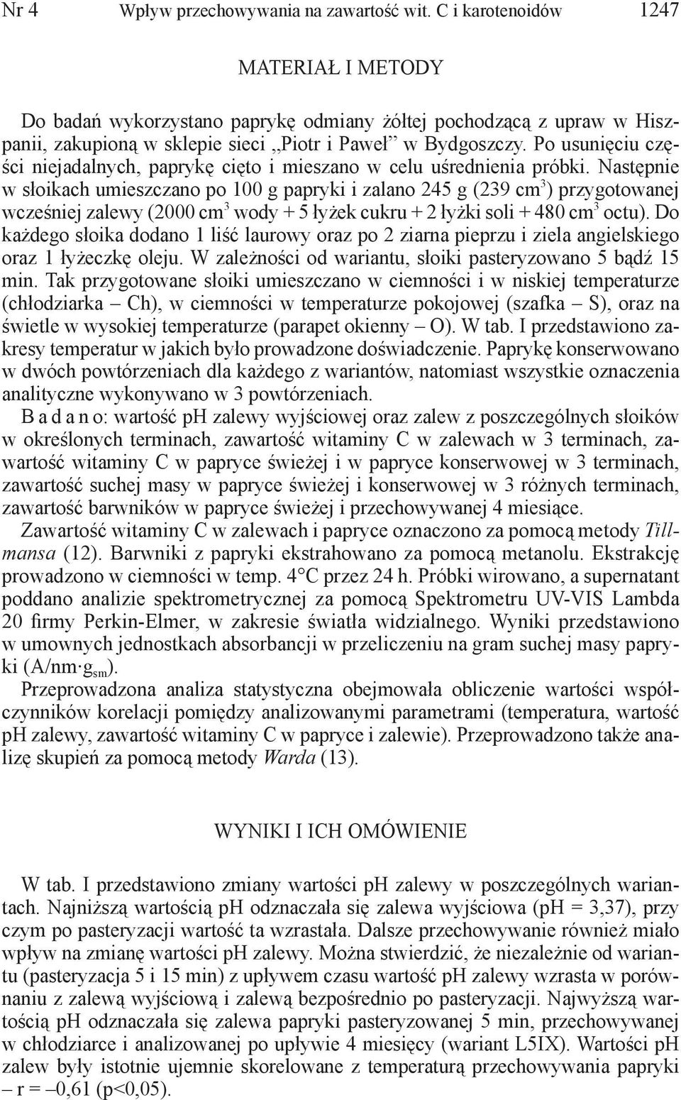 Po usunięciu części niejadalnych, paprykę cięto i mieszano w celu uśrednienia próbki.