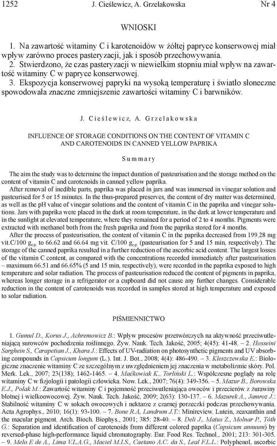 Ekspozycja konserwowej papryki na wysoką temperaturę i światło słoneczne spowodowała znaczne zmniejszenie zawartości witaminy C i barwników. J. Cieś lewicz, A.
