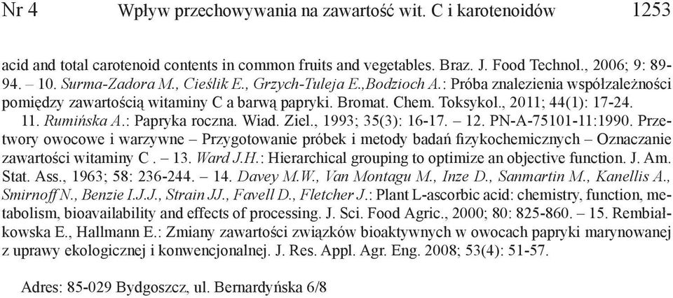 : Papryka roczna. Wiad. Ziel., 1993; 35(3): 16-17. 12. PN-A-75101-11:1990. Przetwory owocowe i warzywne Przygotowanie próbek i metody badań fizykochemicznych Oznaczanie zawartości witaminy C. 13.