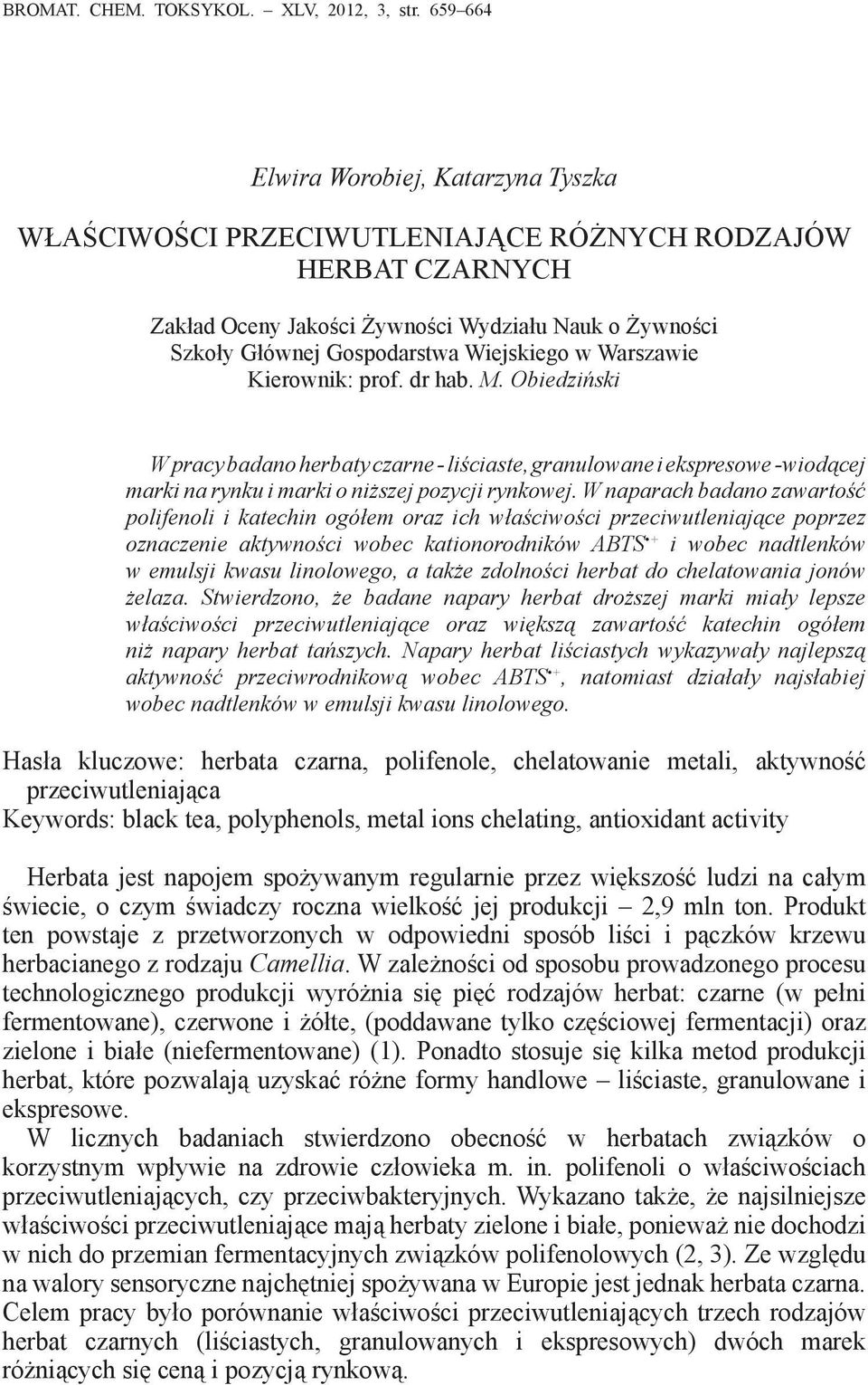 w Warszawie Kierownik: prof. dr hab. M. Obiedziński W pracy badano herbaty czarne - liściaste, granulowane i ekspresowe -wiodącej marki na rynku i marki o niższej pozycji rynkowej.