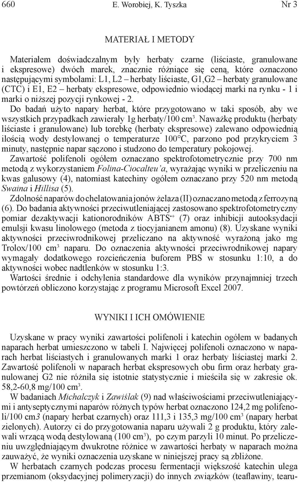 L2 herbaty liściaste, G1,G2 herbaty granulowane (CTC) i E1, E2 herbaty ekspresowe, odpowiednio wiodącej marki na rynku - 1 i marki o niższej pozycji rynkowej - 2.