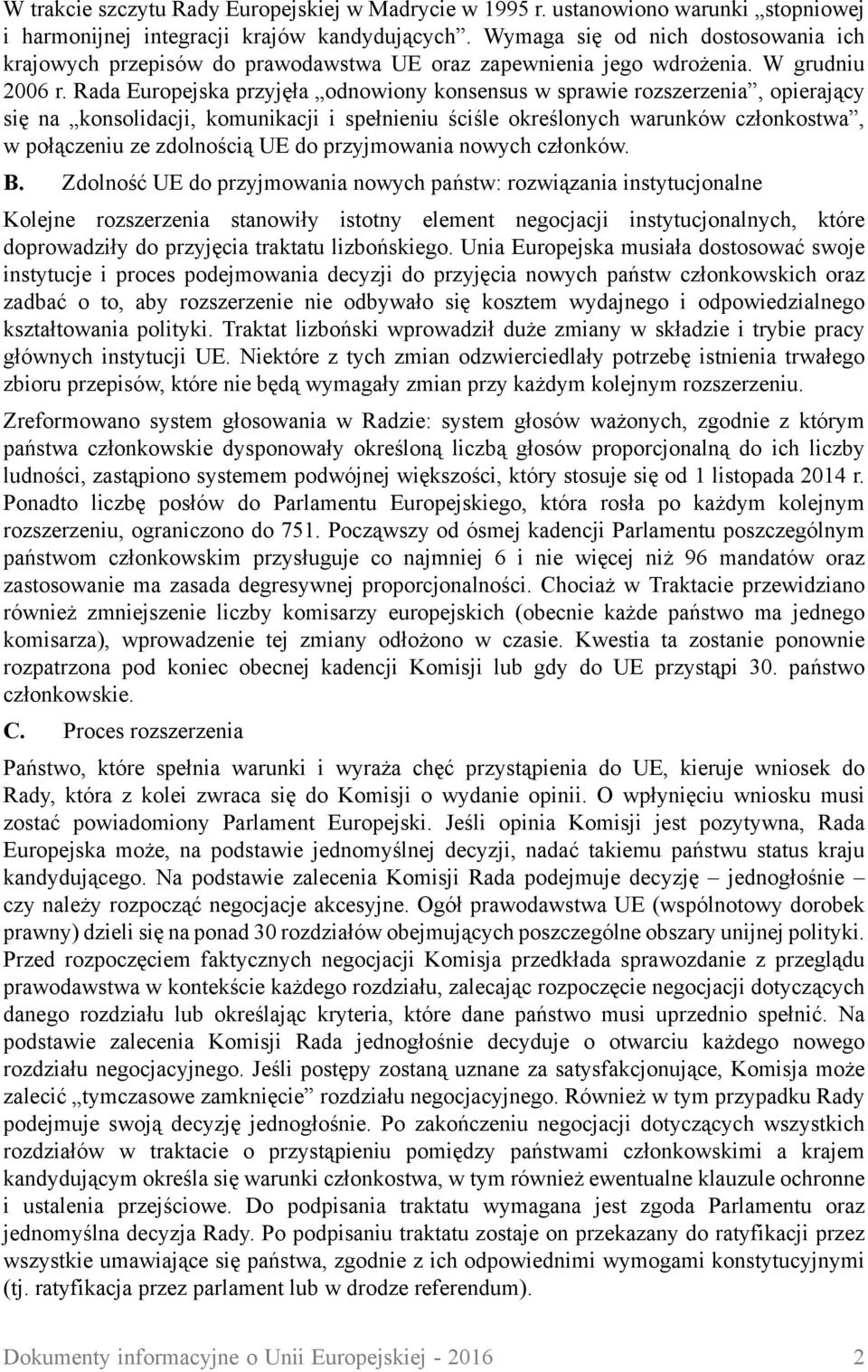 Rada Europejska przyjęła odnowiony konsensus w sprawie rozszerzenia, opierający się na konsolidacji, komunikacji i spełnieniu ściśle określonych warunków członkostwa, w połączeniu ze zdolnością UE do