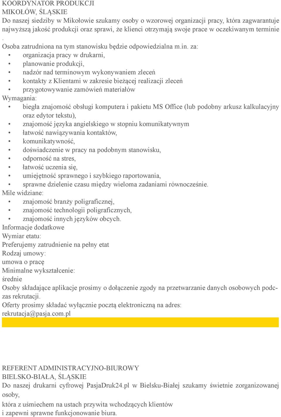 organizacja pracy w drukarni, planowanie produkcji, nadzór nad terminowym wykonywaniem zleceń kontakty z Klientami w zakresie bieżącej realizacji zleceń przygotowywanie zamówień materiałów znajomość