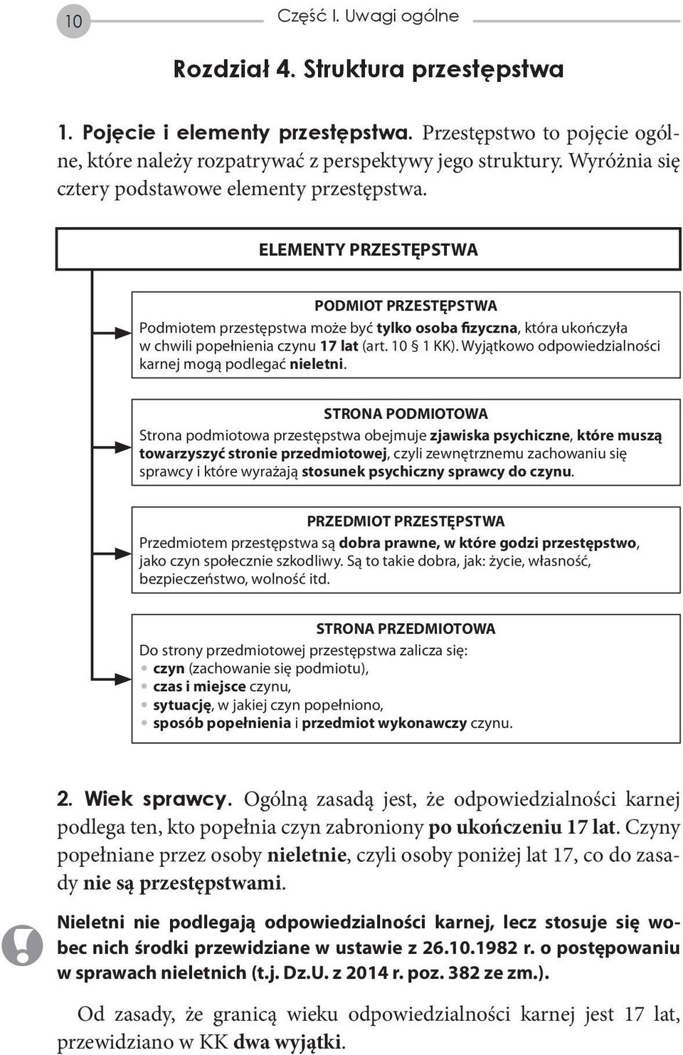 ELEMENTY PRZESTĘPSTWA PODMIOT PRZESTĘPSTWA Podmiotem przestępstwa może być tylko osoba fizyczna, która ukończyła w chwili popełnienia czynu 17 lat (art. 10 1 KK).