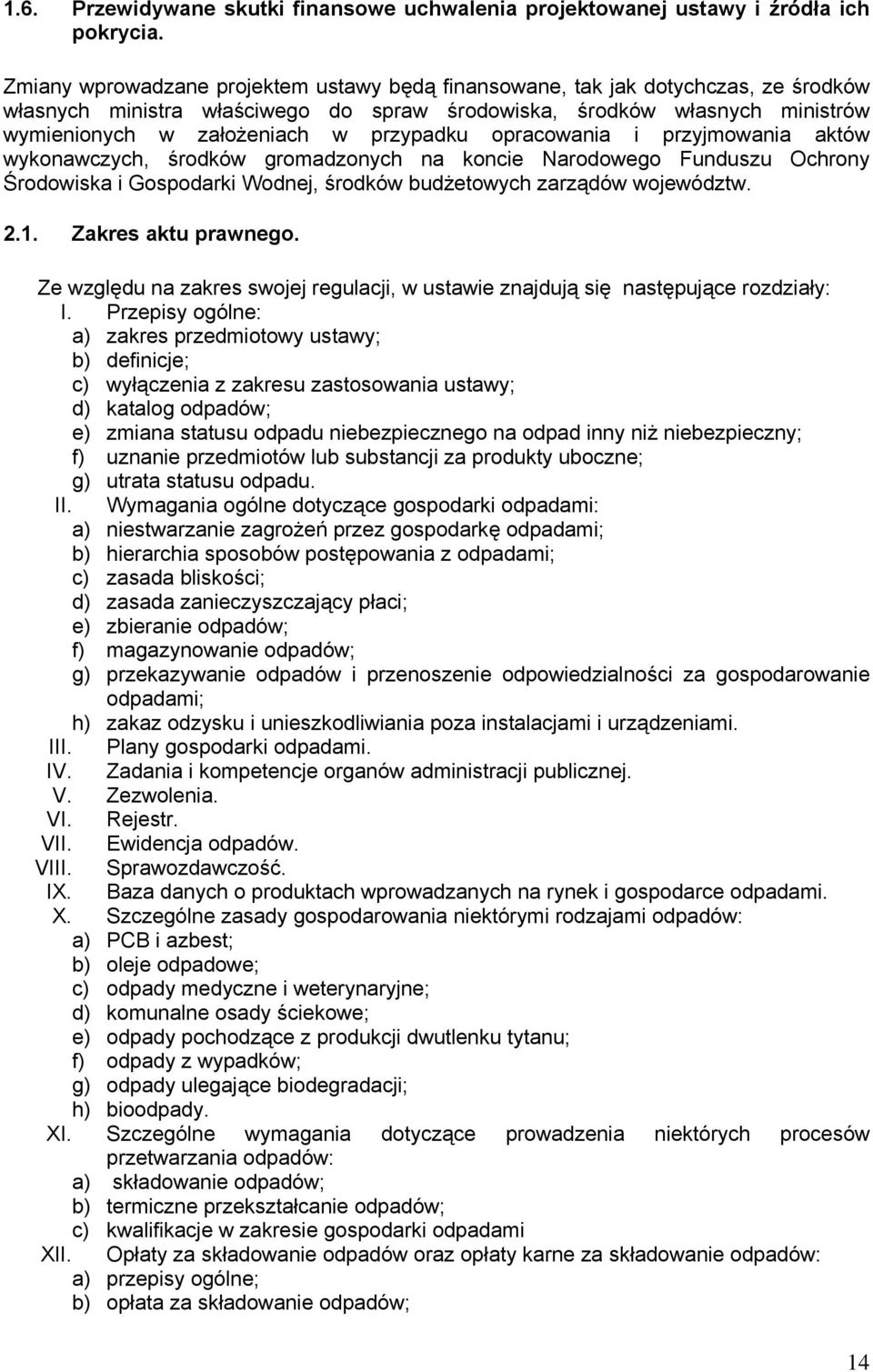 przypadku opracowania i przyjmowania aktów wykonawczych, środków gromadzonych na koncie Narodowego Funduszu Ochrony Środowiska i Gospodarki Wodnej, środków budżetowych zarządów województw. 2.1.