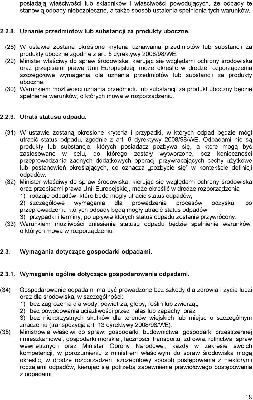 (29) Minister właściwy do spraw środowiska, kierując się względami ochrony środowiska oraz przepisami prawa Unii Europejskiej, może określić w drodze rozporządzenia szczegółowe wymagania dla uznania