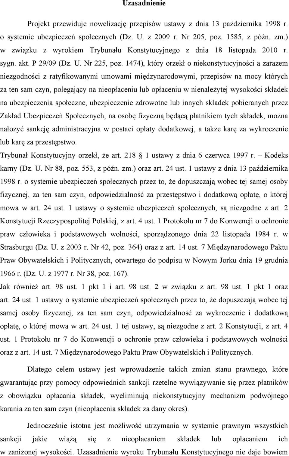 1474), który orzekł o niekonstytucyjności a zarazem niezgodności z ratyfikowanymi umowami międzynarodowymi, przepisów na mocy których za ten sam czyn, polegający na nieopłaceniu lub opłaceniu w